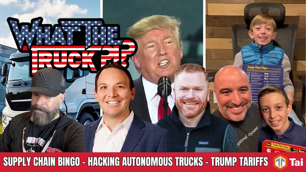 Supply Chain Bingo; Trump’s tariff threat; hacking autonomous trucks | WHAT THE TRUCK?!?