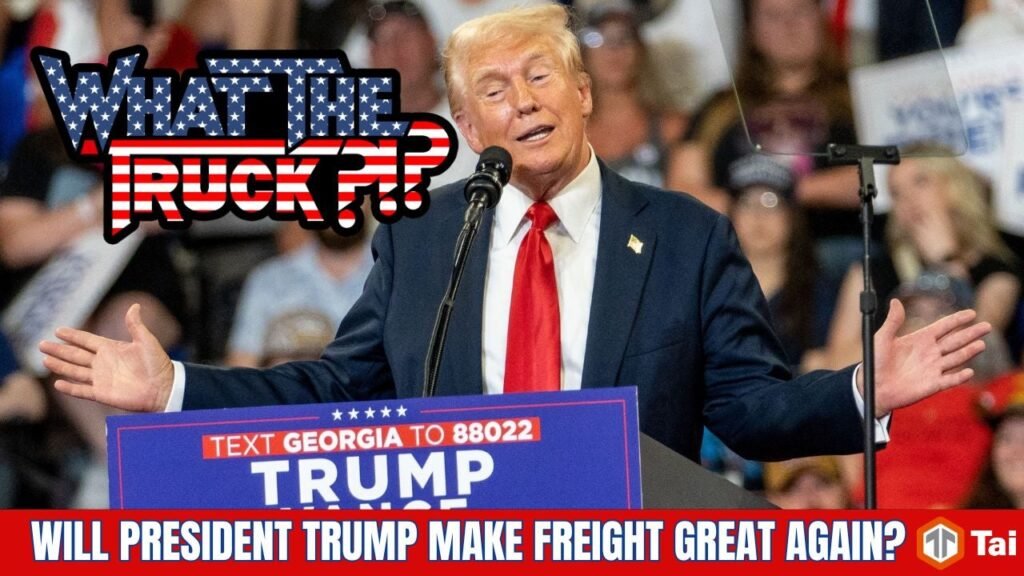 Will President Trump make freight great again? | WHAT THE TRUCK?!?