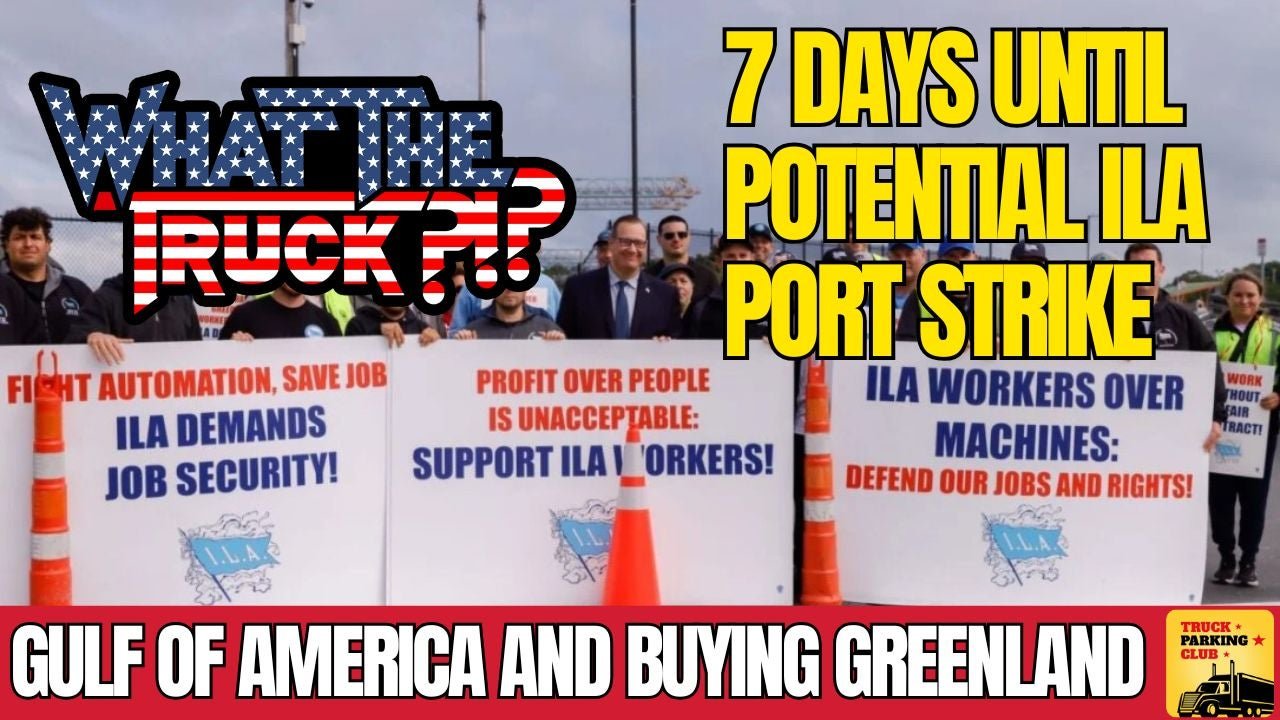 7 days until potential ILA port strike; acquiring Greenland; Gulf of America | WHAT THE TRUCK?!?