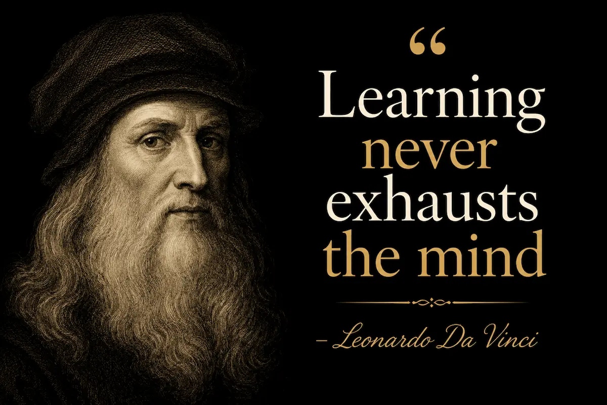 learning never exhausts the mind - leonardo da vinci